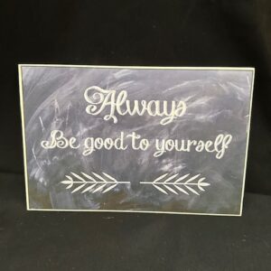 'Always be good to yourself' sign